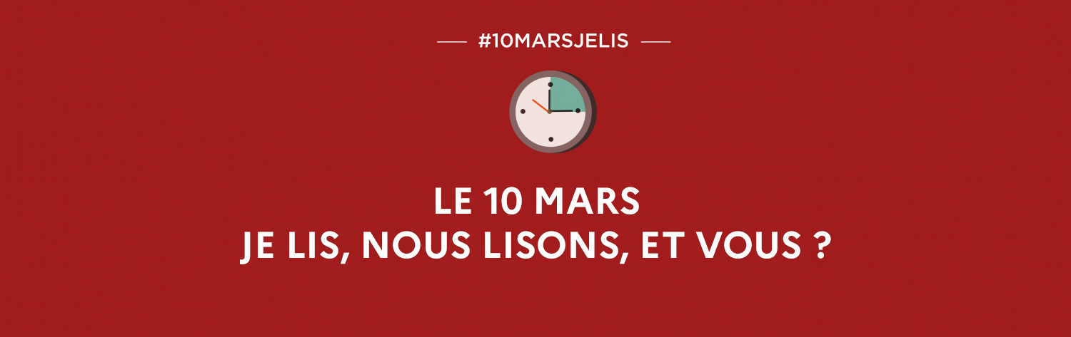 Le 10 mars, je lis, nous lisons, et vous ?
