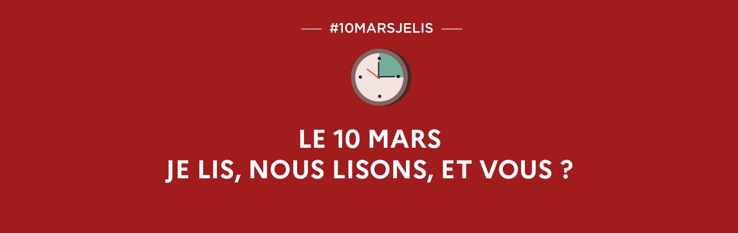 Le 10 mars, je lis, nous lisons, et vous ?
